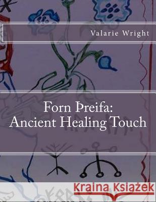 Forn Threifa: Ancient Healing Touch Valarie Wright 9781533059079 Createspace Independent Publishing Platform