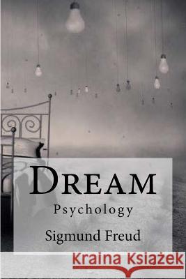 Dream: Psychology Freud, Sigmund Sigmund Freud Edibooks                                 M. D. Eder 9781533059635 Createspace Independent Publishing Platform