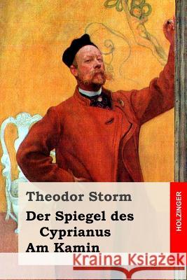 Der Spiegel des Cyprianus / Am Kamin Storm, Theodor 9781533059864 Createspace Independent Publishing Platform