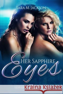 Her Sapphire Eyes: Fiction Love, Lesbian and Thriller Novel. Sara M. Jackson 9781533059901