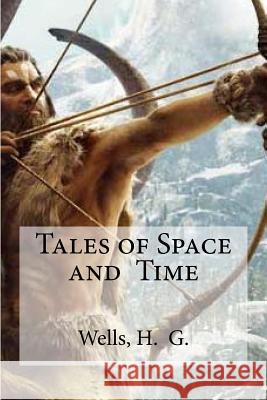 Tales of Space and Time H., G. Wells Edibooks 9781533060129 Createspace Independent Publishing Platform