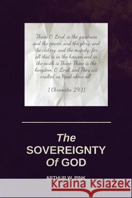 The Sovereignty Of God Pink, Arthur W. 9781533061553 Createspace Independent Publishing Platform