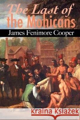 The Last of the Mohicans. James Fenimore Cooper 9781533061997 Createspace Independent Publishing Platform
