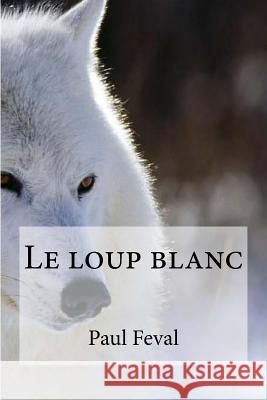 Le loup blanc Hollybooks 9781533062116 Createspace Independent Publishing Platform