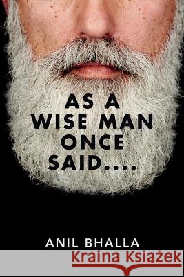 As A Wise Man Once Said.... Bhalla, Anil 9781533062383