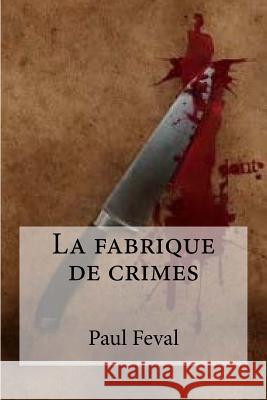 La Fabrique de Crimes Paul Feval Hollybooks 9781533062406 Createspace Independent Publishing Platform