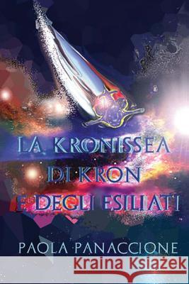 La Kronissea di Kron e degli Esiliati Panaccione, Paola 9781533063106 Createspace Independent Publishing Platform