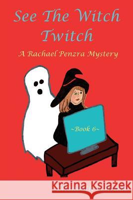 See the Witch Twitch (Book Six): A Rachael Penzra Mystery Elizabeth Schram 9781533064783