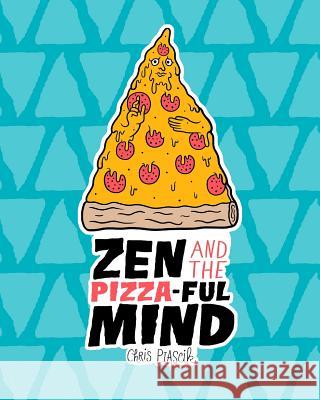 Zen and the Pizza-ful Mind: A Pizza Themed Adult Coloring Book Piascik, Chris 9781533065506