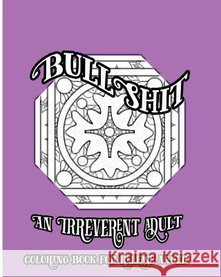 Bullshit: An Irreverent Adult Coloring Book for Release Anger S. B. Nozaz 9781533065612 