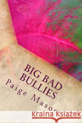 Big Bad Bullies Paige Mason 9781533065995 Createspace Independent Publishing Platform