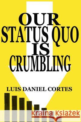 Our Status Quo is Crumbling Cortes, Luis Daniel 9781533066008