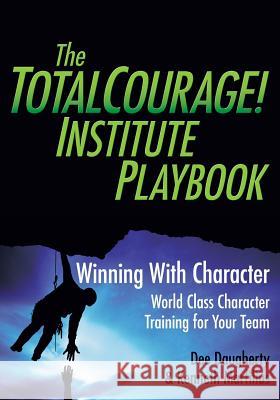 The TotalCourage! Institute Playbook: Winning With Character World Class Character Training for Your Team Marfilius, Kenneth 9781533066244 Createspace Independent Publishing Platform
