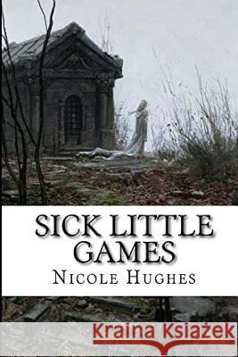Sick Little Games Nicole Schuster 9781533066688 Createspace Independent Publishing Platform