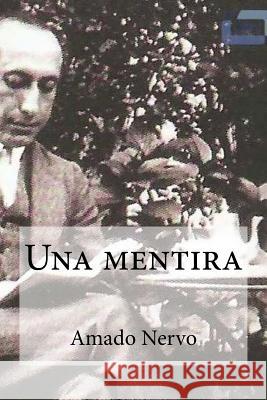 Una mentira: Una mentira Nervo, Amado Edibooks 9781533067272 Createspace Independent Publishing Platform