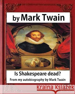 Is Shakespeare dead? From my autobiography, by Mark Twain Twain, Mark 9781533067388