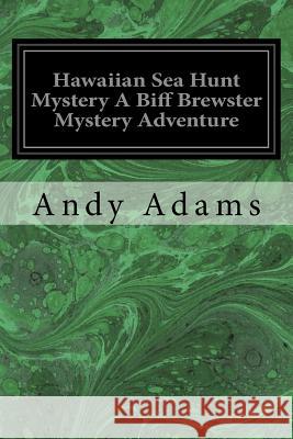 Hawaiian Sea Hunt Mystery A Biff Brewster Mystery Adventure Adams, Andy 9781533067944 Createspace Independent Publishing Platform