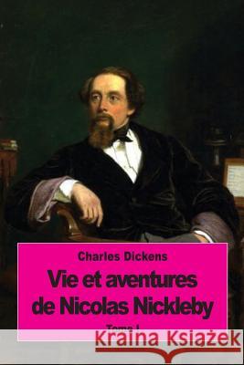 Vie et aventures de Nicolas Nickleby: Tome I Lorain, Paul 9781533068057