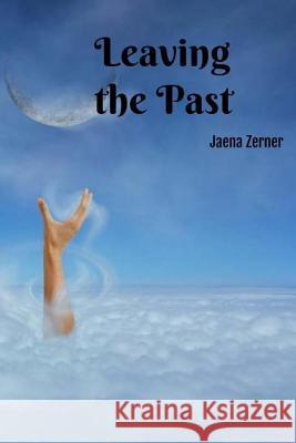 Leaving the Past Jaena Zerner 9781533069177