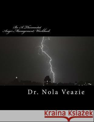 Be A Thermostat Anger Management Workbook Veazie, Nola C. 9781533069276 Createspace Independent Publishing Platform