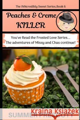 Peaches and Creme Killer: Book 6 in The INNcredibly Sweet Series Summer Prescott 9781533069399