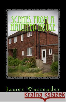 Scenes From A Haunted House Warrender, James 9781533069818 Createspace Independent Publishing Platform