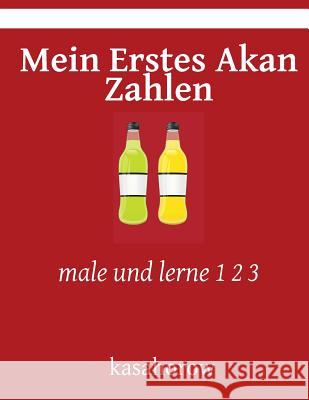 Mein Erstes Akan Zahlen: male und lerne 1 2 3 Kasahorow 9781533070098 Createspace Independent Publishing Platform