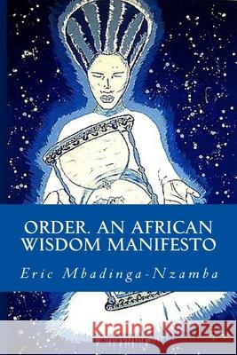 Order. An African Wisdom Manifesto Eric Mbadinga-Nzamba 9781533070128