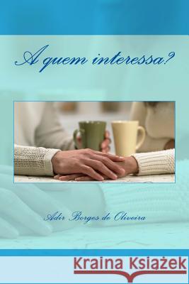 A quem interessa? Oliveira a., A. B. 9781533070494 Createspace Independent Publishing Platform