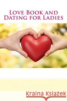 Love Book and Dating for Ladies D. a. Ihenze 9781533071477 Createspace Independent Publishing Platform