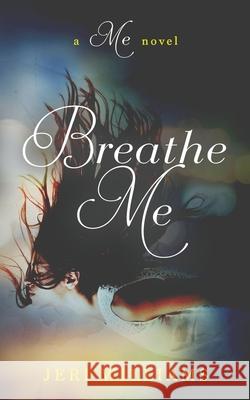 Breathe Me: A 'Me' Novel Jeri Williams 9781533071576