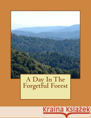 A Day In The Forgetful Forest: A Day In The Forgetful Forest Davis, Jerry D. 9781533071835