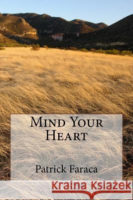 Mind Your Heart Patrick Faraca 9781533072276 Createspace Independent Publishing Platform