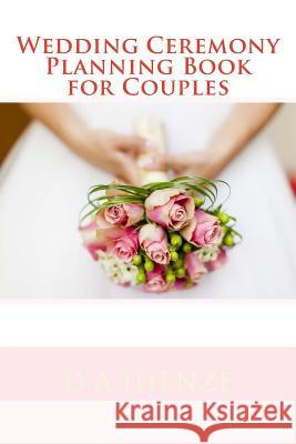 Wedding Ceremony Planning Book for Couples D. a. Ihenze 9781533072658 Createspace Independent Publishing Platform