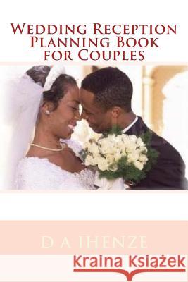 Wedding Reception Planning Book for Couples D. a. Ihenze 9781533072948 Createspace Independent Publishing Platform