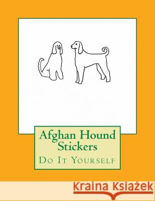 Afghan Hound Stickers: Do It Yourself Gail Forsyth 9781533072979 Createspace Independent Publishing Platform