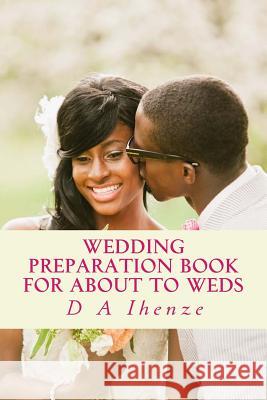 Wedding Preparation Book for About to Weds Ihenze, D. a. 9781533073068 Createspace Independent Publishing Platform