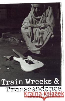 Train Wrecks & Transcendence: A Collision of Hardcore & Hare Krishna Vic Dicara Vraja Kishor 9781533073266