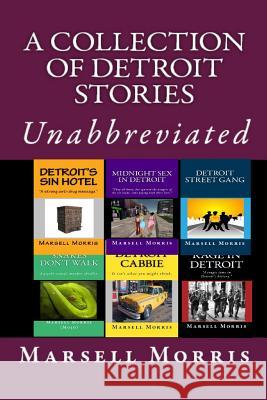 A Collection of Detroit Stories: Unabbreviated Marsell Morris 9781533073464 Createspace Independent Publishing Platform