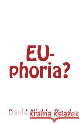 EU-phoria Read, David Nickle 9781533076700 Createspace Independent Publishing Platform