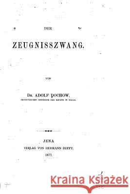 Der Zeugnisszwang Adolf Dochow 9781533076724