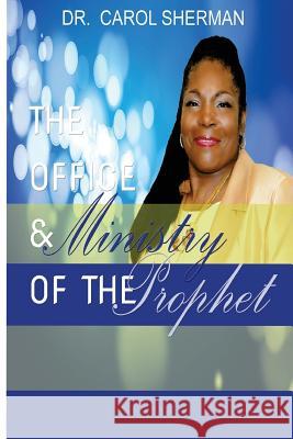 The Office and the Ministry of the Prophet Dr Carol J. Sherman 9781533077028 Createspace Independent Publishing Platform