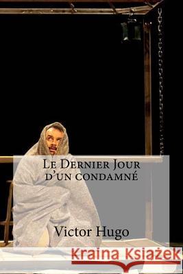 Le Dernier Jour d un condamne Edibooks 9781533077165 Createspace Independent Publishing Platform