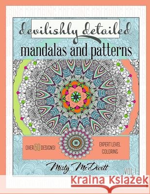 Devilishly Detailed Mandalas and Patterns: Expert Level Coloring Misty D. McDivitt 9781533078407