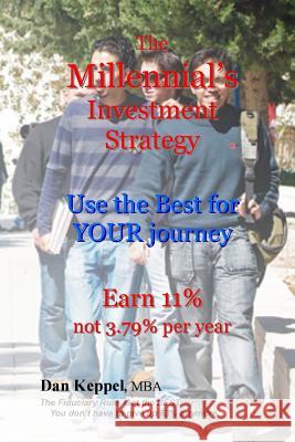 The Millennial's Investment Strategy: Use the BEST for YOUR journey Keppel Mba, Dan 9781533079244 Createspace Independent Publishing Platform