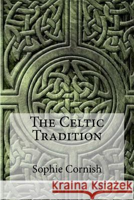 The Celtic Tradition Sophie Cornish 9781533080110