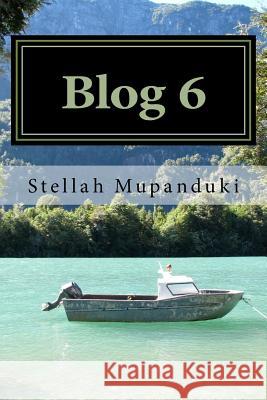 Blog 6: Blogging of a Healing Blogger in the Name of Jesus Christ Stellah Mupanduki 9781533080257 Createspace Independent Publishing Platform