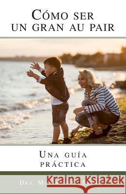 Como ser un gran au pair: Una guia practica Samuel, Michaele C. 9781533080349 Createspace Independent Publishing Platform