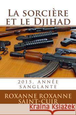 La sorcière et le Djihad Roxanne Saint-Cuir, Roxanne Saint 9781533080455 Createspace Independent Publishing Platform