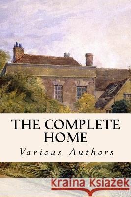 The Complete Home Various Authors 9781533080462 Createspace Independent Publishing Platform